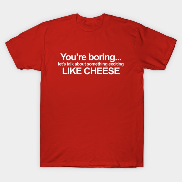 You're Boring T-Shirt by SillyShirts